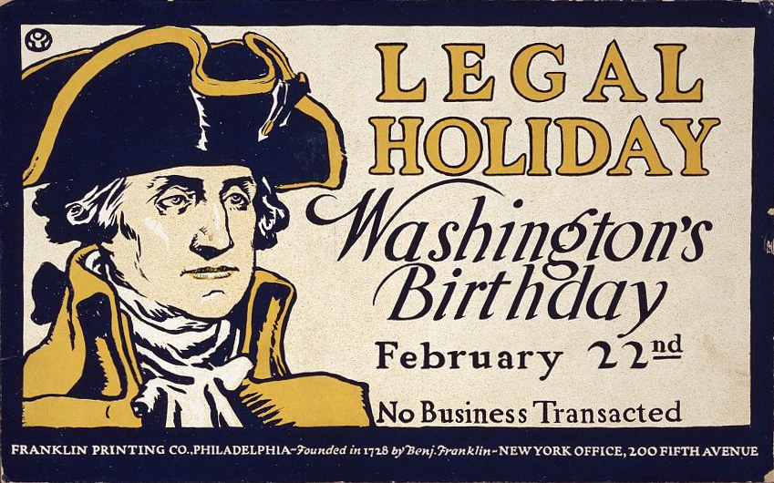 Plakat mit einem Porträt eines formell gekleideten Menschen in einem Anzug und Krawatte mit einem ernsten Gesichtsausdruck, das 'Legal Holiday Washington's Birthday, February 22nd - No Business Transacted' auf einem hellblauen Hintergrund in fetter schwarzer Schrift angibt.